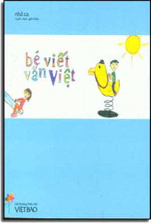 Bé Viết Văn Việt Tuyển Tập 4 / 2003 - 2007. Giải Thưởng Thiếu Nhi Việt Báo
