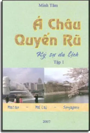 Á Châu Quyến Rũ (ký sự du lịch MaCao - Mã Lai - Singapore - Đài Loan - Nhật Bản - Hongkong) (Ký Sự Phóng Sự)