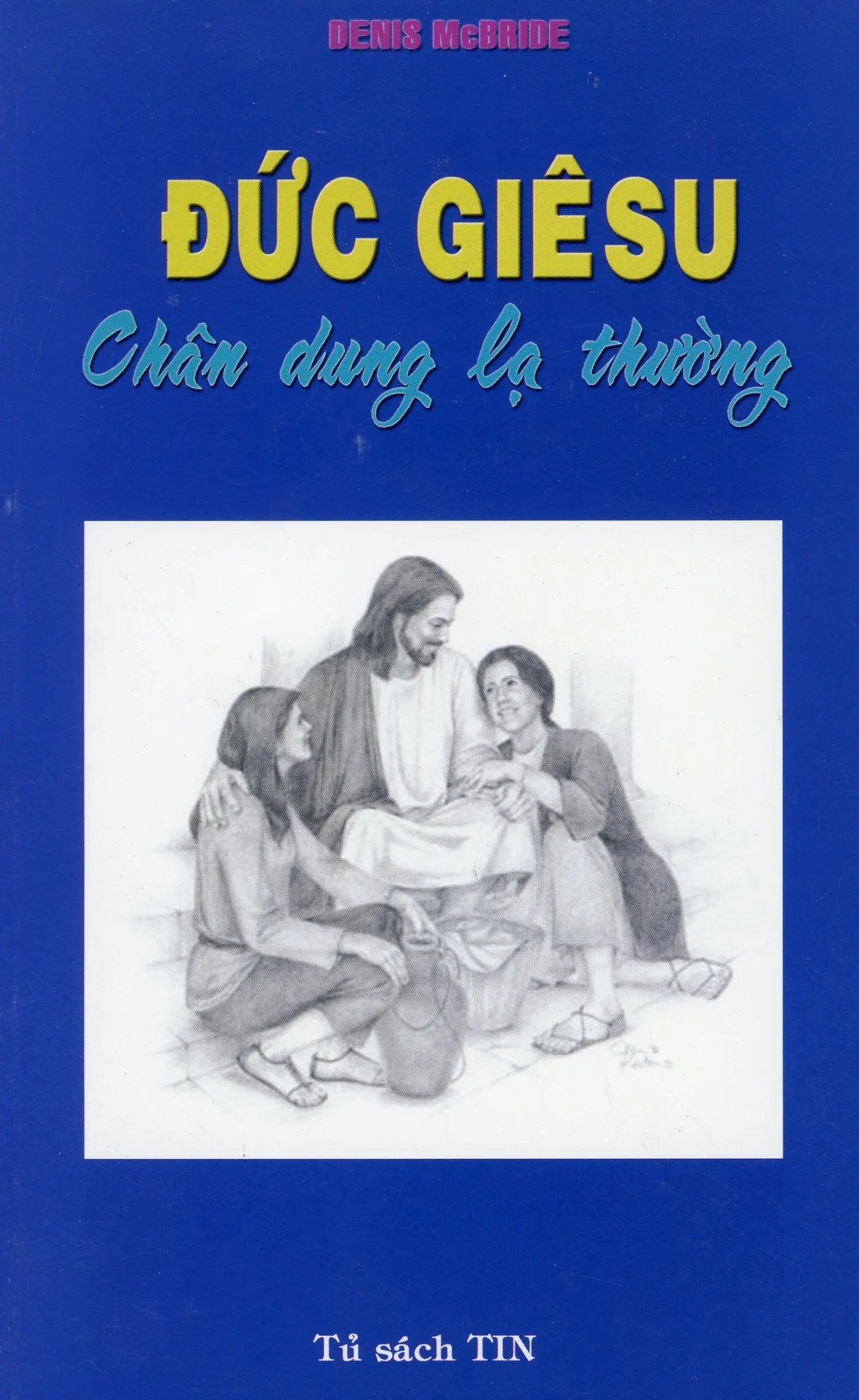 Đức Giêsu - Chân dung lạ thường Tủ sách TIN