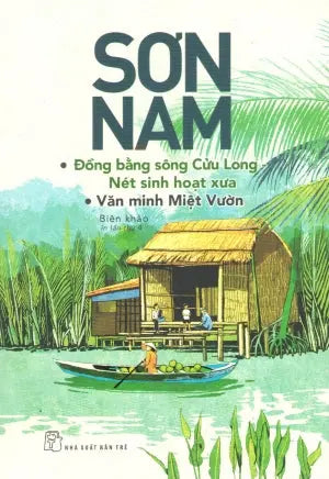 Ðồng Bằng Sông Cửu Long - Nét Sinh Hoạt Xưa Và Văn Minh Miệt Vườn ( Biên Khảo)