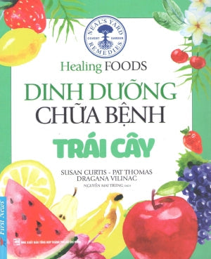 Healing Foods - Dinh Dưỡng Và Chữa Bệnh Trái Cây (Hình Ảnh Màu)/ Neal's Yard Remedies Healing Foods (Healing Foods - Dinh Dưỡng Chữa Bệnh) . Tổng Hợp TP (F.News)