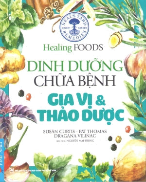Healing Foods - Dinh Dưỡng Và Chữa Bệnh Gia Vị và Thảo Dược (Hình Ảnh Màu)/ Neal's Yard Remedies Healing Foods (Healing Foods - Dinh Dưỡng Chữa Bệnh) . Tổng Hợp TP (F.News)