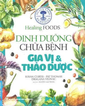 Healing Foods - Dinh Dưỡng Và Chữa Bệnh Gia Vị và Thảo Dược (Hình Ảnh Màu)/ Neal's Yard Remedies Healing Foods (Healing Foods - Dinh Dưỡng Chữa Bệnh) . Tổng Hợp TP (F.News)
