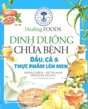 Healing Foods - Dinh Dưỡng Và Chữa Bệnh Dầu Cá Và Thực Phẩm Lên Men (Hình Ảnh Màu)/ Neal's Yard Remedies Healing Foods (Healing Foods - Dinh Dưỡng Chữa Bệnh) . Tổng Hợp TP (F.News)