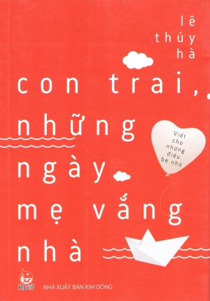 Viết Cho Những Điều Bé Nhỏ - Con Trai, Những Ngày Mẹ Vắng Nhà Kim Đồng