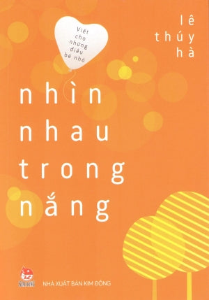 Viết Cho Những Điều Bé Nhỏ - Nhìn Nhau Trong Nắng . Kim Đồng