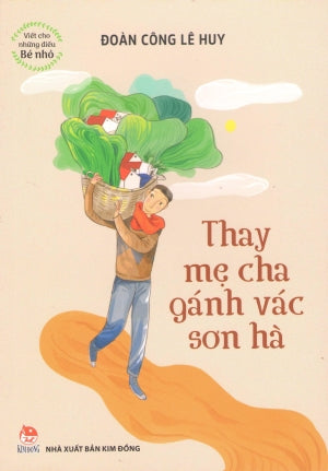 Viết Cho Những Điều Bé Nhỏ - Thay Cha Mẹ Gánh Vác Sơn Hà Kim Đồng