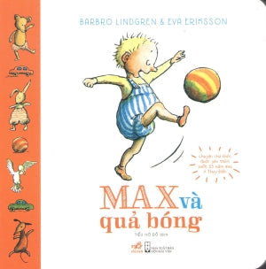 Max Và Quả Bóng (Hình Ảnh Màu, Board Book, Giấy Cứng, Bìa Cứng). Hội Nhà Văn (Nhã Nam)