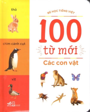 100 Từ Mới - Các Con Vật (Bé Học Tiếng Việt) (Hình Màu, Giấy Cứng, Bìa Cứng) Board Book Hội Nhà Văn (Nhã Nam)