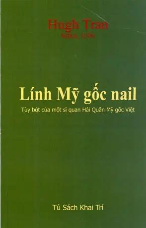 Lính Mỹ Gốc Nail (Tùy Bút Của Một Sĩ Quan Hải Quân Mỹ Gốc Việt) . Tủ Sách Khai Trí