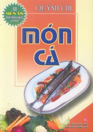 60 Món Ăn Được Nhiều Người Ưa Thích - Món Cá (Hình Màu, Giấy Láng) . VH Thông Tin (V.Thư)