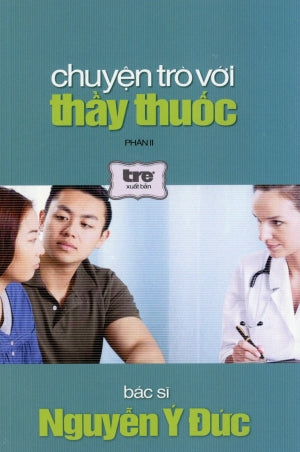 Chuyện Trò Với Thầy Thuốc Phần II - Bác Sĩ Nguyễn Ý Đức . Trẻ