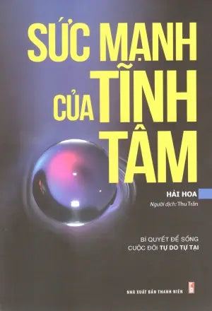Sức Mạnh Của Tĩnh Tâm (Bí Quyết Để Sống Cuộc Đời Tự Do Tự Tại). Thanh Niên (M.Long)