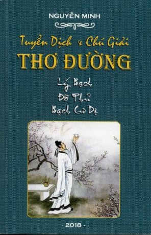 Tuyển Dịch & Chú Giải Thơ Đường: Lý Bạch, Đỗ Phủ, Bạch Cư Dị (Tuyển Dịch Và Chú Giải Thơ Đường Lý Bạch Đỗ Phủ Bạch Cư Dị). Tác Giả