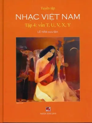 Tuyển Tập Nhạc Việt Nam (Bìa Cứng) Tập 4: Vần T, U, V, X, Y . Nhân Ảnh