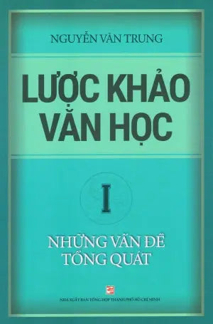 Lược Khảo Văn Học (Bộ 3 Tập) - Tập 1: Những Vấn Đề Tổng Quát