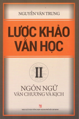 Lược Khảo Văn Học (Bộ 3 Tập) - Tập 2: Ngôn Ngữ Văn Chương Và Kịch
