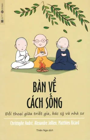 Bàn Về Cách Sống (Đối Thoại Giửa Triết Gia, Bác Sỹ Và Nhà Sư) / Trois Amis Quete De Sagesse . Hà Nội (Thaiha)