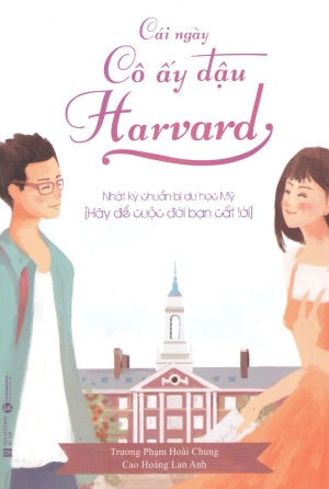 Cái Ngày Cô Ấy Đậu Harvard - Nhật Ký Chuẩn Bị Du Học Mỹ Hà Nội (Thaiha)