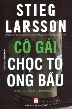 Cô Gái Chọc Tổ Ong Bầu (xin đọc tiếp theo cuốn: Cô Gái Trong Mạng Nhện) ( Trinh Thám - Vụ Án) . Phụ Nữ