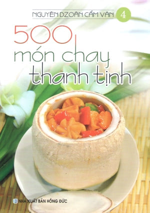500 Món Chay Thanh Tịnh - Tập 4 (Có Hình Màu, In Trên Giấy Láng) (Ăn Chay) . Hồng Đức (V.Thư)