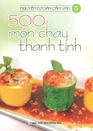 500 Món Chay Thanh Tịnh - Tập 5 (Có Hình Màu, In Trên Giấy Láng) (Ăn Chay) . Hồng Đức (V.Thư)