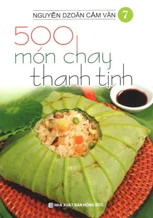 500 Món Chay Thanh Tịnh - Tập 7 (Có Hình Màu, In Trên Giấy Láng) (Ăn Chay) . Hồng Đức (V.Thư)