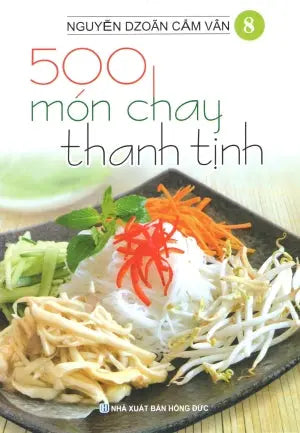 500 Món Chay Thanh Tịnh - Tập 8 (Có Hình Màu, In Trên Giấy Láng) (Ăn Chay) . Hồng Đức (V.Thư)