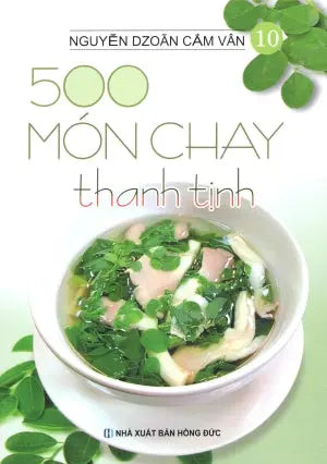 500 Món Chay Thanh Tịnh - Tập 10 (Có Hình Màu, In Trên Giấy Láng) (Ăn Chay) . Hồng Đức (V.Thư)