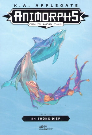 Animorphs - Người Hóa Thú (Tập 4): Thông Điệp / Animorphs #4: The Message Hội Nhà Văn (Nhã Nam)