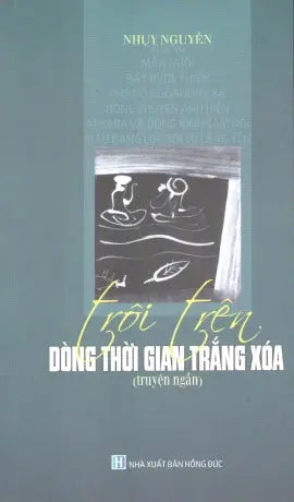 Trôi Trên Dòng Thời Gian Trắng Xóa (Truyện Ngắn) Hồng Đức (Hoa Sen)