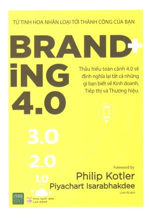 Branding 4.0 (Từ Tinh Hoa Nhân Loại Tới Thành Công Của Bạn) . Lao Động (1980Books)