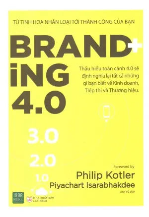 Branding 4.0 (Từ Tinh Hoa Nhân Loại Tới Thành Công Của Bạn) . Lao Động (1980Books)