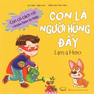 Con Có Cách Rồi - Con Là Người Hùng Đấy (Song Ngữ) / I Know How To Help: I Am A Hero . Văn Học (Phúc Minh)
