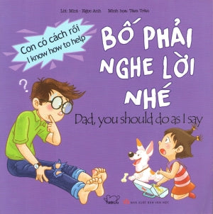 Con Có Cách Rồi. - Bố Phải Nghe Lời Nhé. (Song Ngữ) / I Know How To Help: Dad, You Should Do As I Say. Văn Học (Phúc Minh)