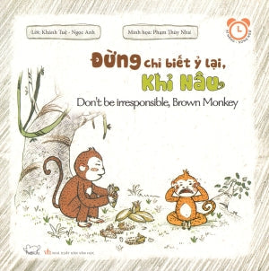 Kĩ Năng - Song Ngữ: Đừng Chỉ Biết Ỷ Lại, Khỉ Nâu. / Don't Be Irresponsible, Brown Monkey. Văn Học (Phúc Minh)