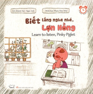 Kĩ Năng - Song Ngữ: Biết Lắng Nghe Nhé, Lợn Hồng. / Learn To Listen, Pinky Piglet. Văn Học (Phúc Minh)