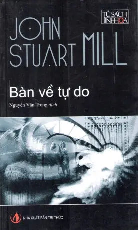 Bàn Về Tự Do (Tủ Sách Tinh Hoa) / On Liberty . Tri Thức