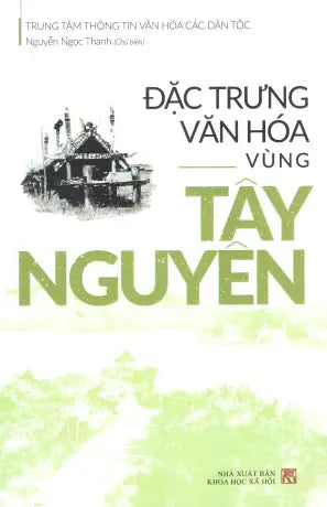 Đặc Trưng Văn Hóa Vùng Tây Nguyên .
