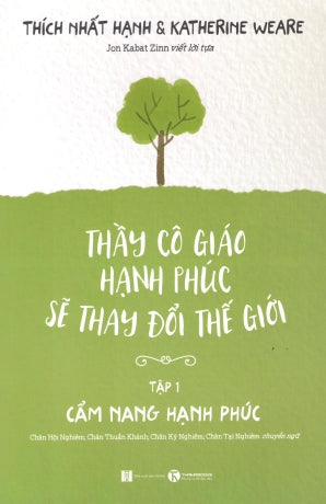 Thầy Cô Giáo Hạnh Phúc Sẽ Thay Đổi Thế Giới - Tập 1: Cẩm Nang Hạnh Phúc / Happy Teachers Change The World . Hà Nội (Thaiha)