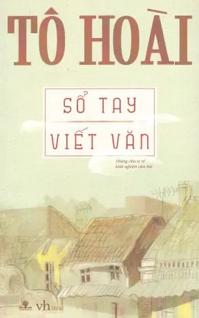Sổ Tay Viết Văn (Những Chia Sẻ Về Kinh Nghiệm Cầm Bút, sách Tham Khảo) . Văn Học (Ph.Nam)