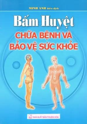 Bấm Huyệt Chữa Bệnh Và Bảo Vệ Sức Khỏe (Ấn Huyệt Chữa Bệnh) Thuận Hóa (Q.Minh)