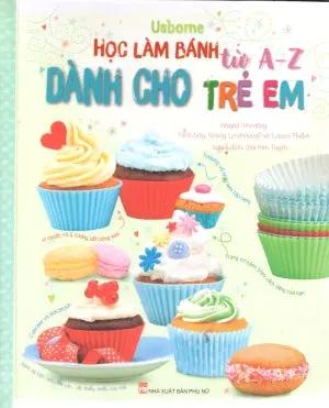 Học Làm Bánh Từ A-Z Dành Cho Trẻ Em (Hình Màu, Bìa Cứng). Phụ Nữ