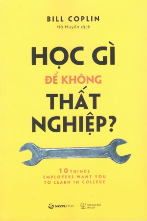 Học Gì Không Thất Nghiệp?/ 10 Things Employers Want You To Learn In College: The Skills You Need To Succceed . Thế Giới (SaigonBooks)