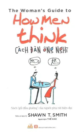 Cách Đàn Ông Nghĩ. (Sách Gối Đầu Giường Của Người Phụ Nữ Hiện Đại) / The Woman's Guide To How Men Think Hồng Đức (V.Lang)