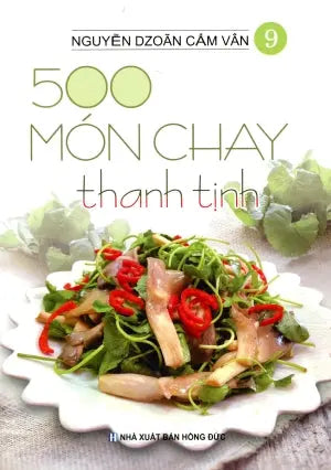500 Món Chay Thanh Tịnh - Tập 9 (Có Hình Màu, In Trên Giấy Láng) (Ăn Chay) . Hồng Đức (V.Thư)