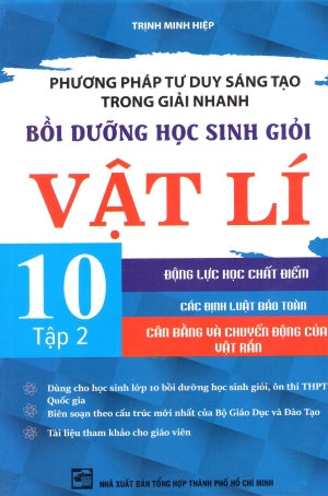 Phương Pháp Tư Duy Sáng Tạo Trong Giải Nhanh - Bồi Dưỡng Học Sinh Giỏi Vật Lý 10 - Tập 2 (Bồi Dưỡng Học Sinh Giỏi Vật Lí) (Môn Toán Học Toán) Tổng Hợp TP (Kh.Việt)