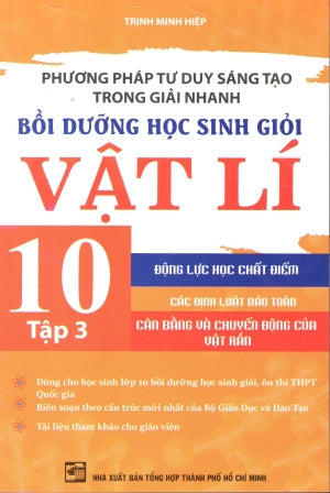 Phương Pháp Tư Duy Sáng Tạo Trong Giải Nhanh - Bồi Dưỡng Học Sinh Giỏi Vật Lý 10 - Tập 3 (Bồi Dưỡng Học Sinh Giỏi Vật Lí) (Môn Toán Học Toán) Tổng Hợp TP (Kh.Việt)