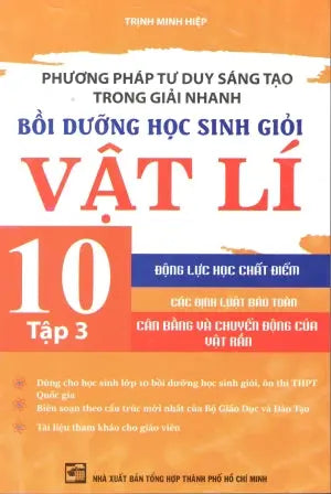 Phương Pháp Tư Duy Sáng Tạo Trong Giải Nhanh - Bồi Dưỡng Học Sinh Giỏi Vật Lý 10 - Tập 3 (Bồi Dưỡng Học Sinh Giỏi Vật Lí) (Môn Toán Học Toán) Tổng Hợp TP (Kh.Việt)