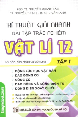 Kĩ Thuật Giải Nhanh Bài Tập Trắc Nghiệm Vật Lý 12 - Tập 1 (Kỹ Thuật Giải Nhanh Bài Tập Trắc Nghiệm Vật Lí) (Môn Toán Học Toán) ĐHQG HN (Kh.Việt)
